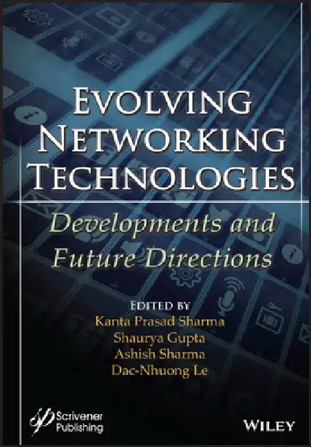 Evolving Networking Technologies: Developments and Future Directions by Kanta Prasad Sharma