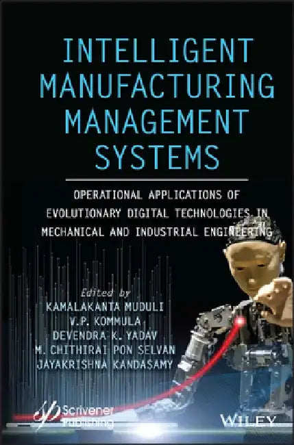 Intelligent Manufacturing Management Systems: Operational Applications of Evolutionary Digital Technologies in Mechanical and Industrial Engineering by Kamalakanta Muduli