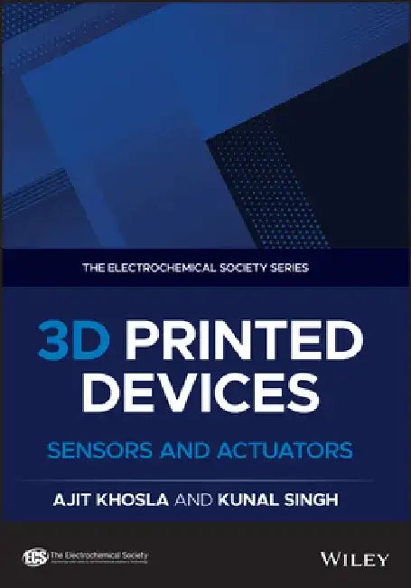 3D Printed Devices: Sensors and Actuators by Ajit Khosla