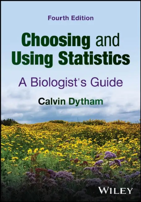 Choosing and Using Statistics: A Biologist's Guide by Calvin Dytham