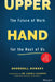 Upper Hand: A Playbook for Securing Our Families, Communities, and Shaping Policies in the Future of Work by Sherrell Dorsey