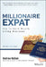 Millionaire Expat: How to Build Wealth Living Overseas by Andrew Hallam