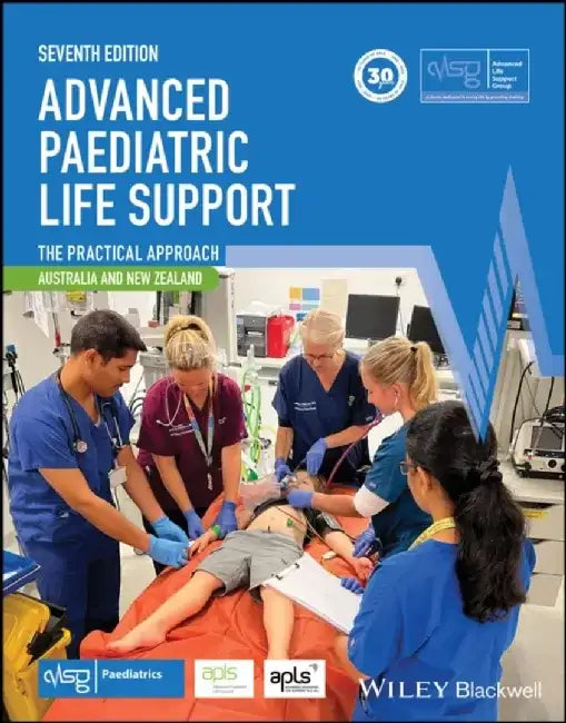 Advanced Paediatric Life Support, Australia and New Zealand: The Practical Approach, 7th Edition by Editor: Advanced Life Support Group, Editor: Advanced Paediatric Life Support
