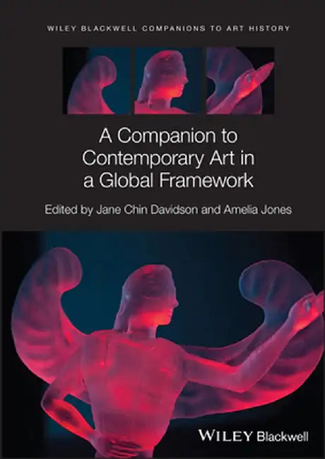A Companion To Contemporary Art In A Global Framework by Jones, Amelia