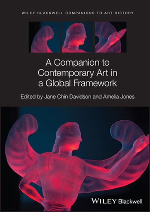 A Companion To Contemporary Art In A Global Framework by Jones, Amelia