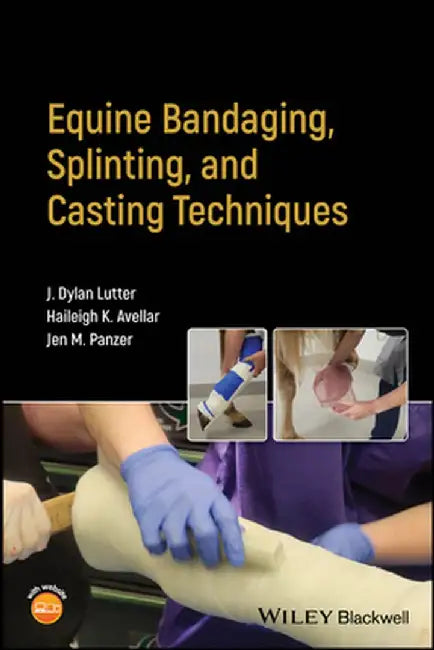 Equine Bandaging, Splinting, and Casting Techniques by John Dylan Lutter
