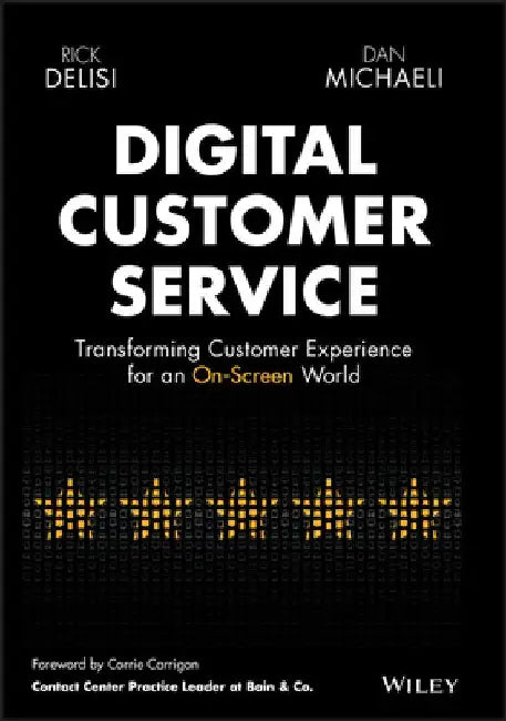 Digital Customer Service: Transforming Customer Experience for an On-Screen World by Rick Delisi
