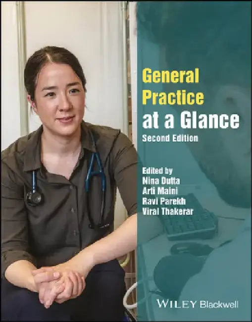 General Practice at a Glance, 2nd Edition by Editor: Nina Dutta, Editor: Arti Maini, Editor: Ravi Parekh, Editor: Viral Thakerar