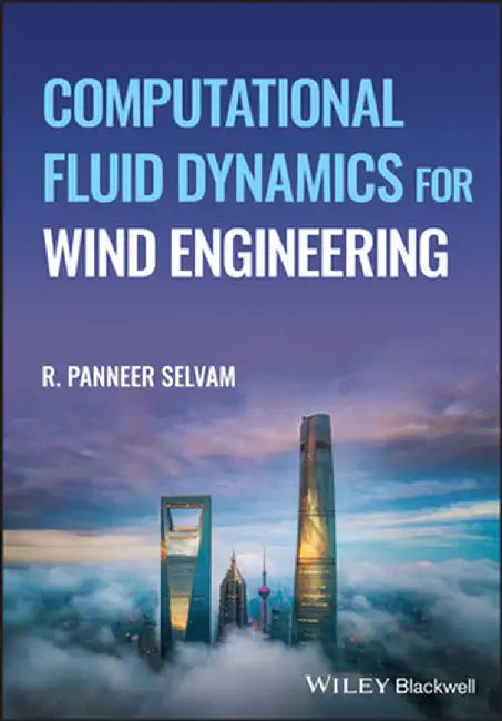 Computational Fluid Dynamics for Wind Engineering by R. Panneer Selvam
