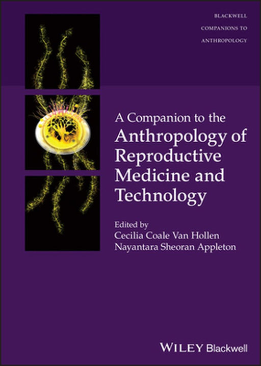 A Companion to the Anthropology of Reproductive Medicine and Technology: Author by Van Hollen, Cecilia Coale