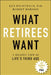 What Retirees Want: A Holistic View of Life's Third Age by Ken Dychtwald