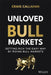 Unloved Bull Markets: Getting Rich the Easy Way by Riding Bull Markets by Craig Callahan