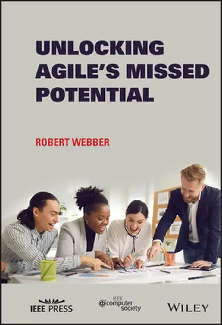 Unleashing Agile: Break the Chains of Waterfall Planning by Robert Webber