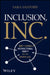 Inclusion, Inc.: How to Design Equity Into the Workplace by Sara Sanford