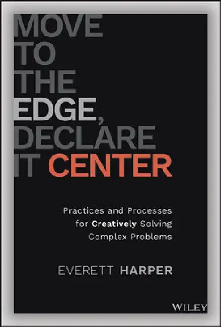 Move to the Edge, Declare It Center by Everett Harper