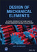 Design of Mechanical Elements: A Basic Introduction to Mechanical Design Considerations and Calculations by Bart Raeymaekers