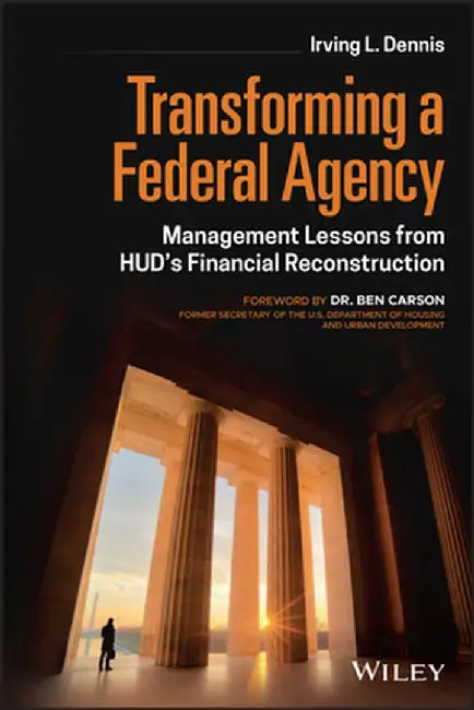 Fixing the House: The Story of Transforming Hud's Financial Infrastructure Lessons in Transformational Management by Irving Dennis