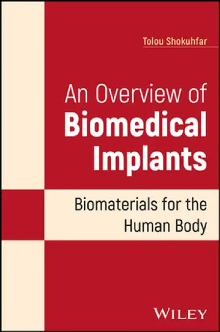 An Overview of Biomedical Implants: Biomaterials for the Human Body by Tolou Shokuhfar