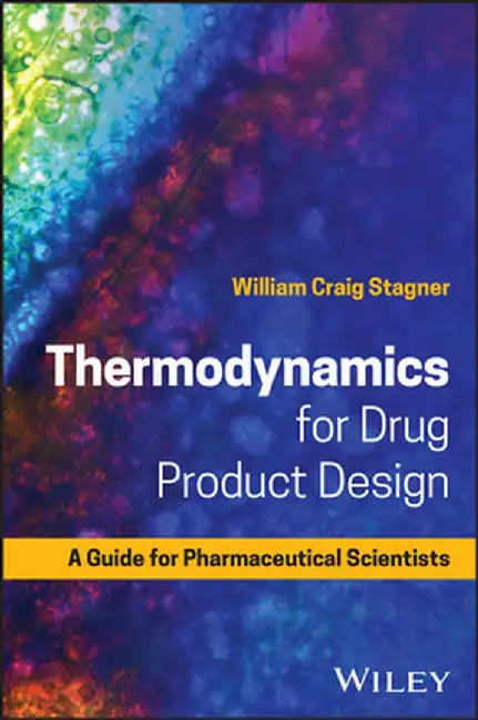 Drug Product Design Thermodynamics: Principles and Applications by William Craig Stagner