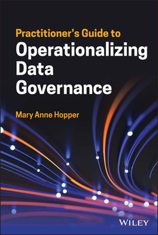 Practitioner’S Guide To Operationalizing Data Governance by Hopper, Mary Anne