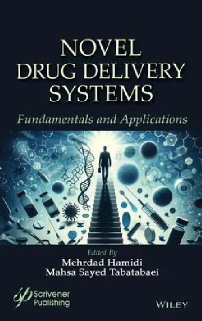 Novel Drug Delivery Systems: Fundamentals and Applications by Mehrdad Hamidi