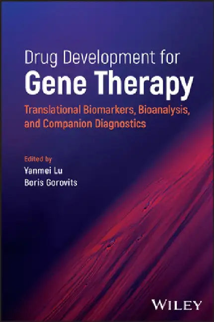 Drug Development for Gene Therapy: Translational Biomarkers, Bioanalysis, and Companion Diagnostics by Yanmei Lu