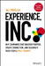 Experience, Inc: Why Companies That Uncover Purpose, Create Connection, and Celebrate Their People Will Triumph by Jill Popelka