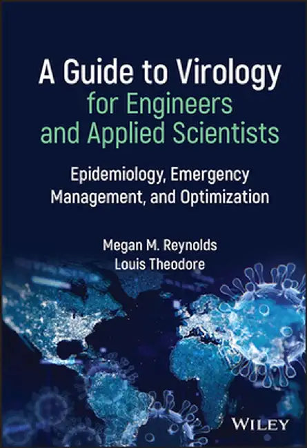 A Guide to Virology for Engineers and Applied Scientists: Epidemiology, Emergency Management, and Optimization by Louis Theodore