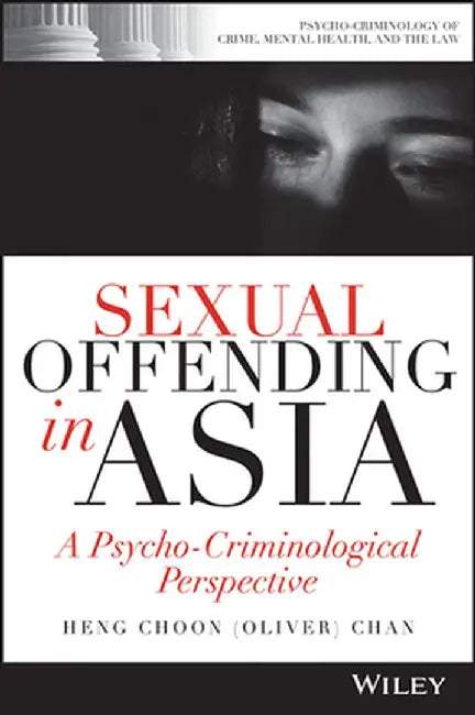 Sexual Offending in Asia: A Psycho-Criminological Perspective by Chan