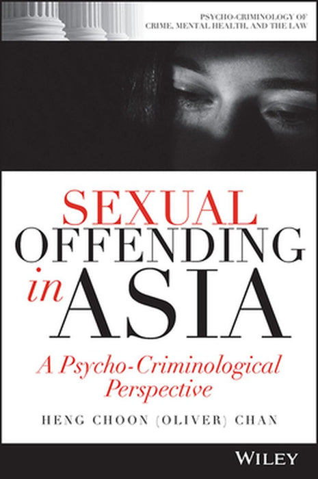 Sexual Offending in Asia: A Psycho-Criminological Perspective by Chan