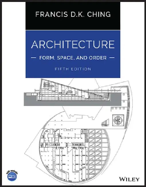 Architecture: Form, Space, and Order by Francis D. K. Ching