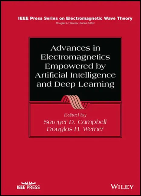 Advances in Electromagnetics Empowered by Artificial Intelligence and Deep Learning by Sawyer D. Campbell