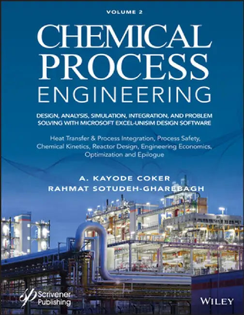Chemical Process Engineering: Design, Analysis, Simulation, Integration, and Problem Solving with Microsoft Excel-Unisim Software for Chemical Engin by A. Kayode Coker