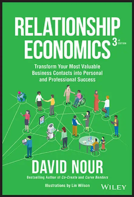 Relationship Economics: Transform Your Most Valuable Business Contacts Into Personal And Professional Success by Nour, David