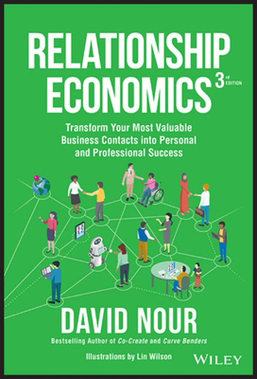 Relationship Economics: Transform Your Most Valuable Business Contacts Into Personal And Professional Success by Nour, David