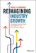 Reimagining Industry Growth by Daniel A. Varroney