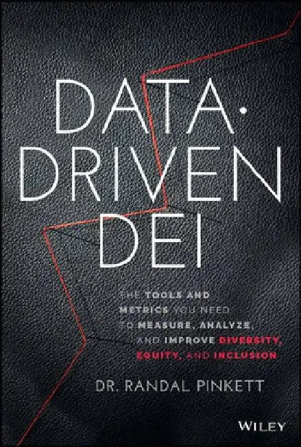 Data-Driven Dei: The Metrics and Tools You Need to Measure, Analyze, and Implement Equity and Inclusion by Randal Pinkett