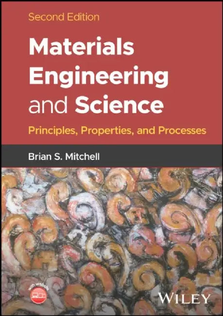 Materials Engineering and Science: Principles, Properties, and Processes, 2nd Edition by Brian S. Mitchell