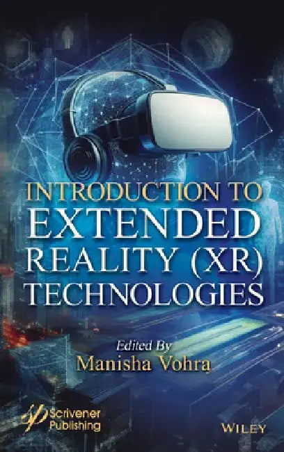 Introduction to Extended Reality (Xr) Technologies by Manisha Vohra