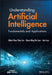 Understanding Artificial Intelligence: Fundamentals and Applications by Albert Chun-Chen Liu