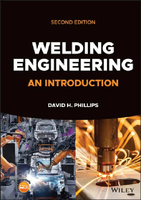 Welding Engineering: An Introduction by David H. Phillips