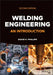 Welding Engineering: An Introduction by David H. Phillips