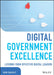 Achieving Digital Government Excellence: Lessons and Best Practices from Global Cios by Siim Sikkut