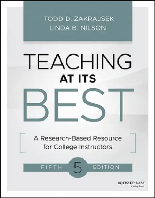 Teaching at Its Best: A Research-Based Resource for College Instructors by Todd Zakrajsek