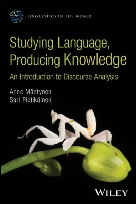 Studying Language, Producing Knowledge: An Introduction to Discourse Analysis by Anne Mantynen