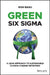 Green Six SIGMA: Harnessing the Power of Lean Six SIGMA for Sustainable Climate Change Initiatives by Ron Basu