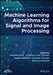 Machine Learning Algorithms for Signal and Image Processing by Suman Lata Tripathi