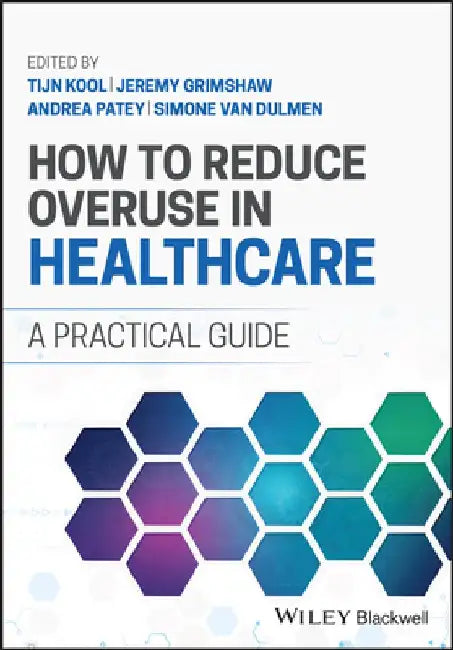 How to Reduce Overuse in Healthcare: A Practical Guide by Tijn Kool
