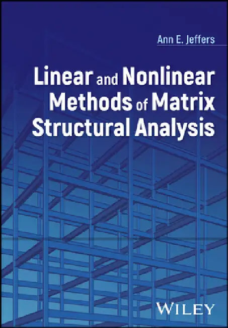 Linear and Nonlinear Methods of Matrix Structural Analysis by Ann E. Jeffers