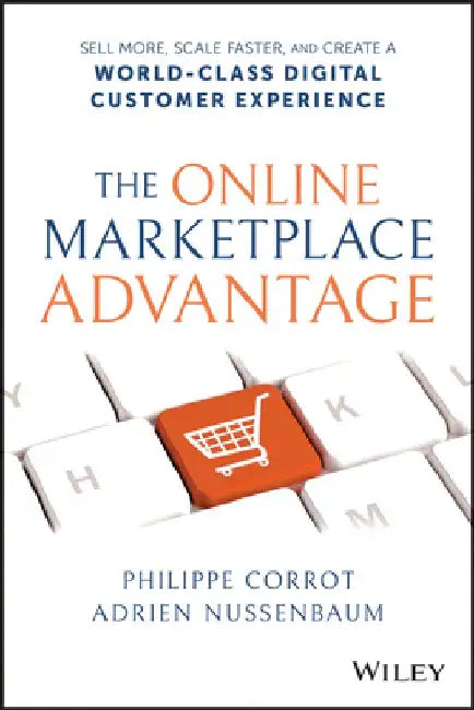 The Online Marketplace Advantage: Sell More, Scale Faster, and Create a World-Class Digital Customer Experience by Adrien Nussenbaum